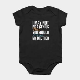 I May Not Be a Genius But You Should Meet My Brother Funny Humor Baby Bodysuit